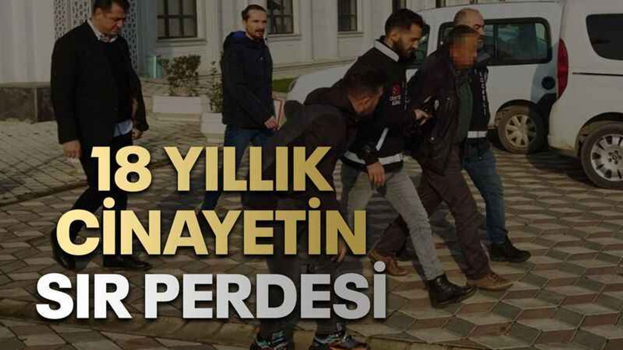 18 yıllık cinayetin sır perdesi